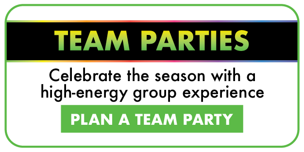 Team Parties Celebrate the season with a high-energy group experience → Plan a Team Party